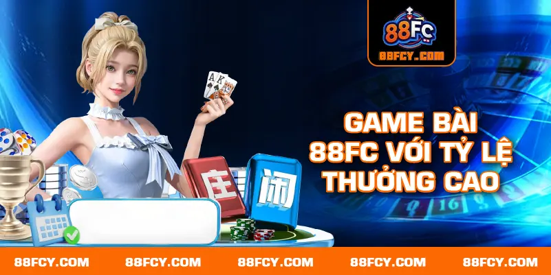 Game bài 88FC với tỷ lệ thưởng cao