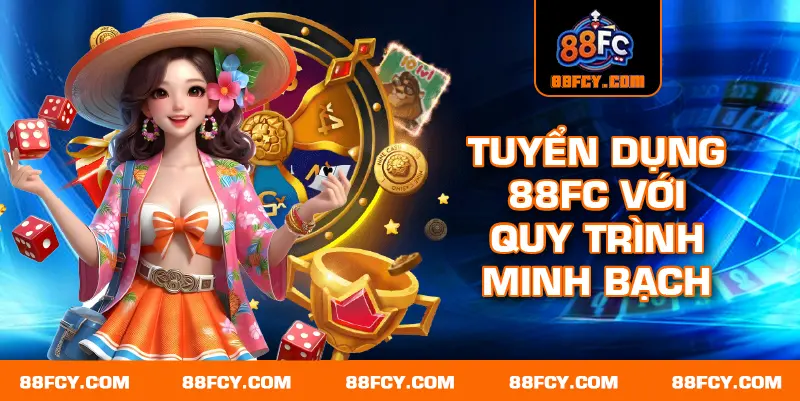 Tuyển dụng 88FC mang lại môi trường làm việc minh bạch