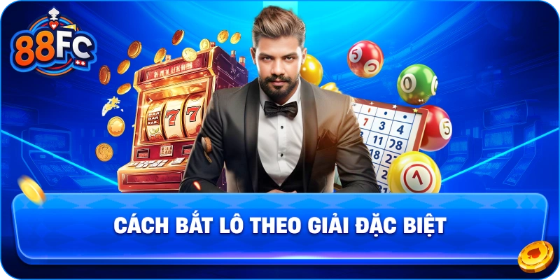 Cách Bắt Lô Theo Giải Đặc Biệt