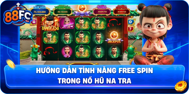 Hướng dẫn tính năng Free Spin trong Nổ Hũ Na Tra
