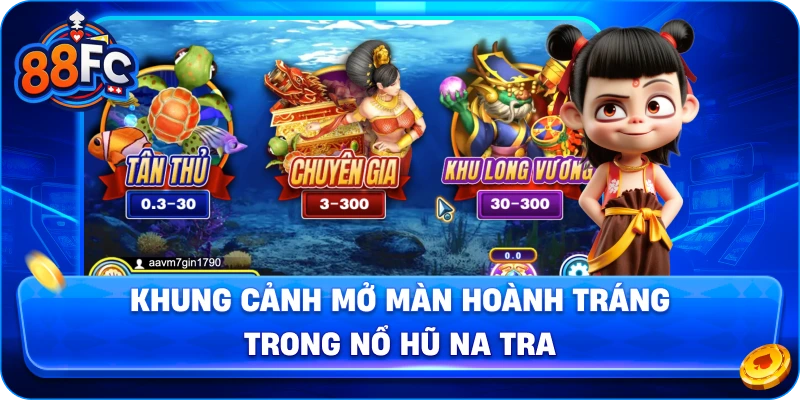 Khung cảnh mở màn hoành tráng trong Nổ Hũ Na Tra